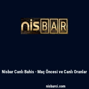 Nisbar Canlı Bahis - Ma&ccedil; &Ouml;ncesi ve Canlı Oranlar