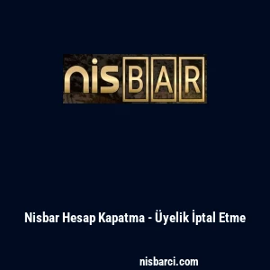 Nisbar Hesap Kapatma - &Uuml;yelik İptal Etme